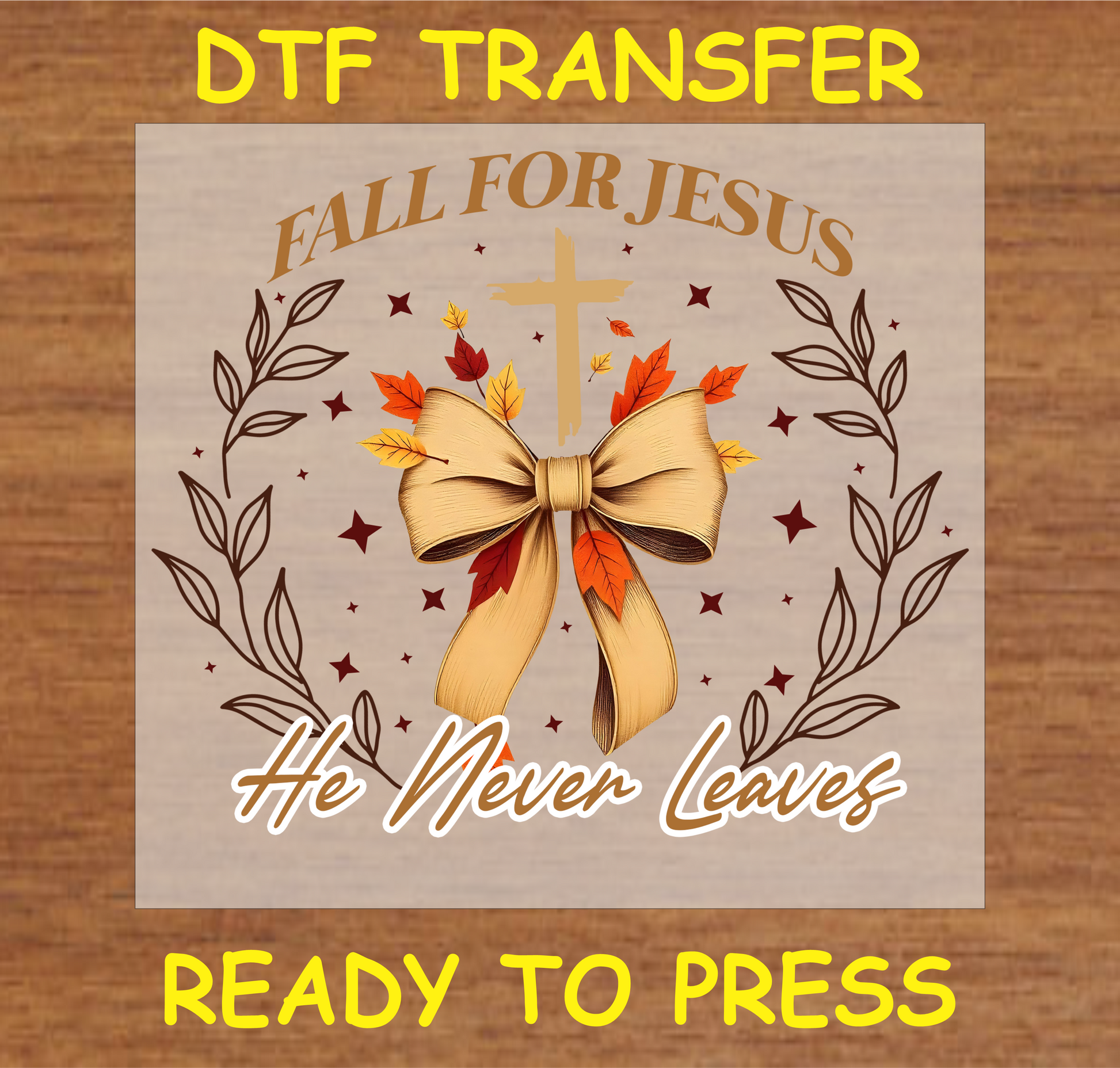 Fall for Jesus He Never Leaves DTF Transfer featuring a cross, bow, and autumn leaves, perfect for faith-based fall apparel.