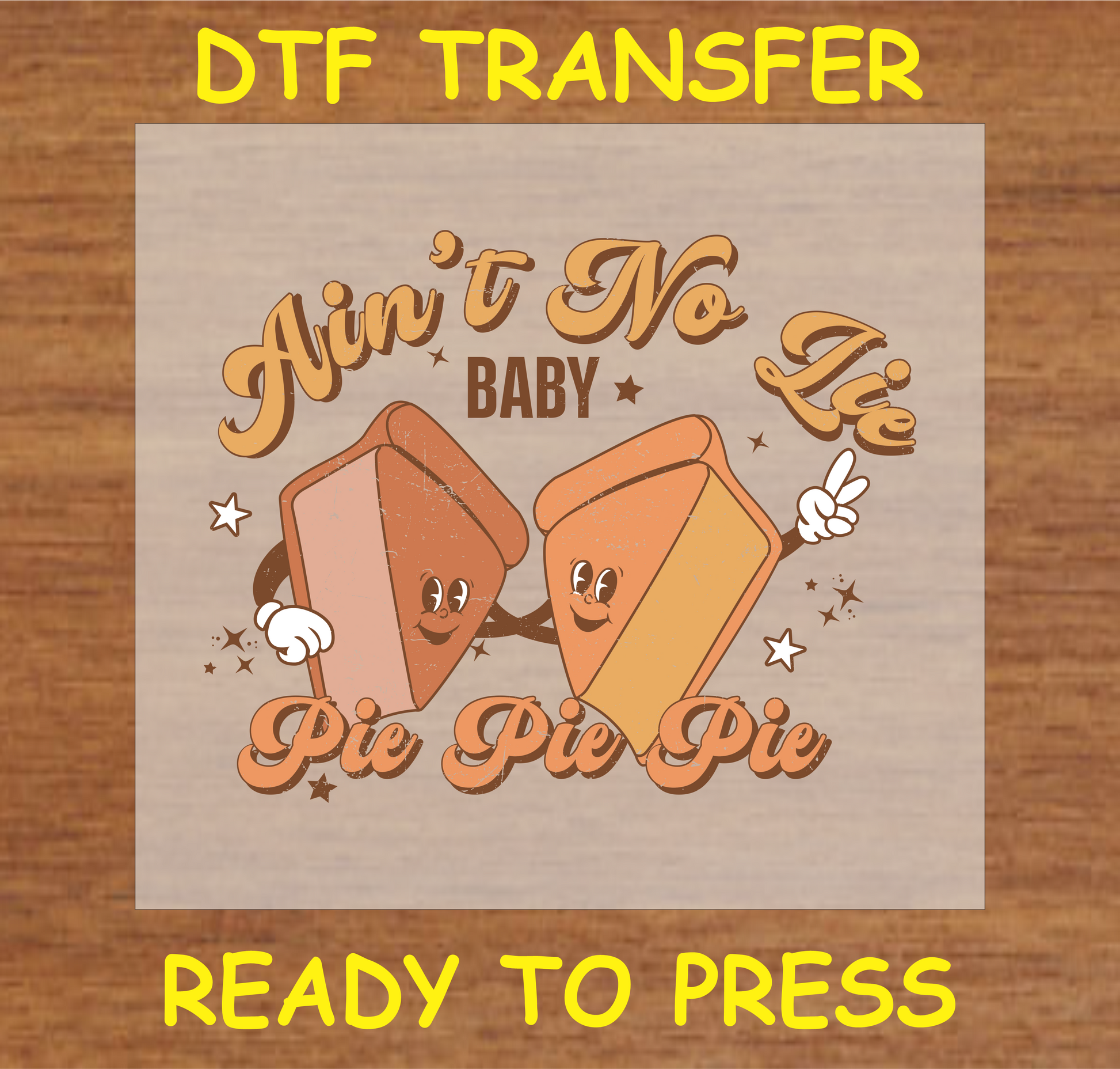 Thanksgiving DTF Transfer featuring two pie slice characters and the text "Ain't No Lie Baby Pie Pie Pie."