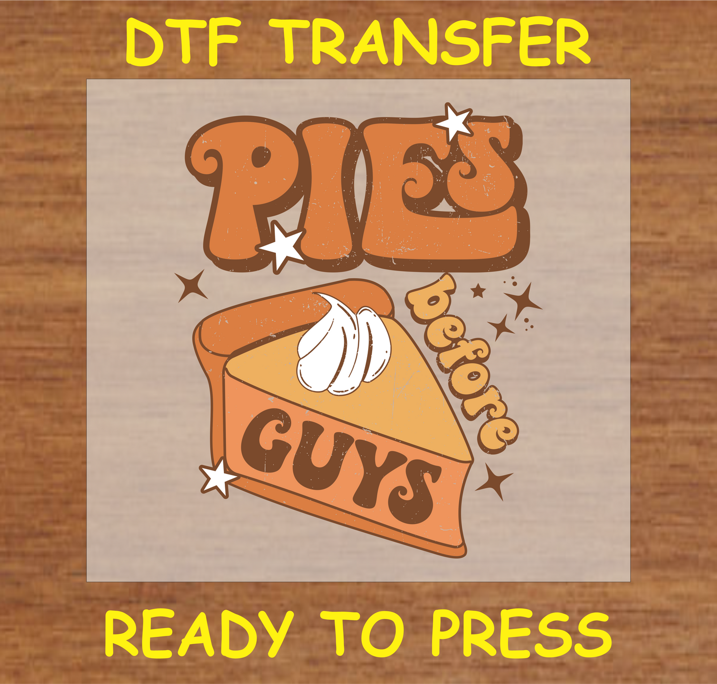 "Pies Before Guys" DTF transfer featuring a slice of pie with whipped cream and retro-style text.