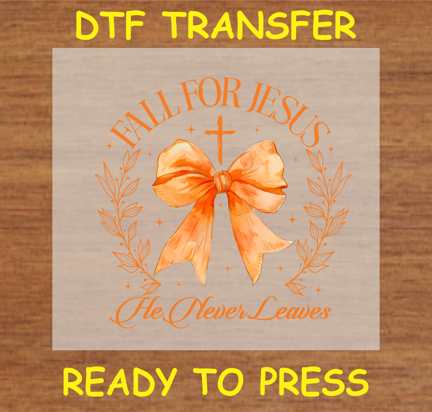 Fall for Jesus DTF transfer featuring a cross, bow, and the message "He Never Leaves," perfect for custom faith-based apparel.