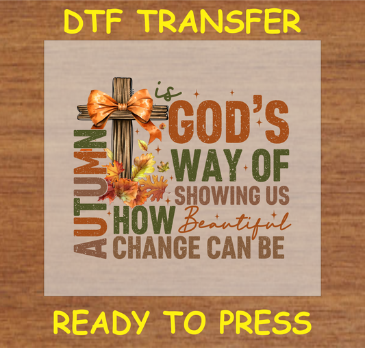 Autumn is God's Way of Showing Us How Beautiful Change Can Be DTF transfer with a cross and autumn leaves, ready to press.