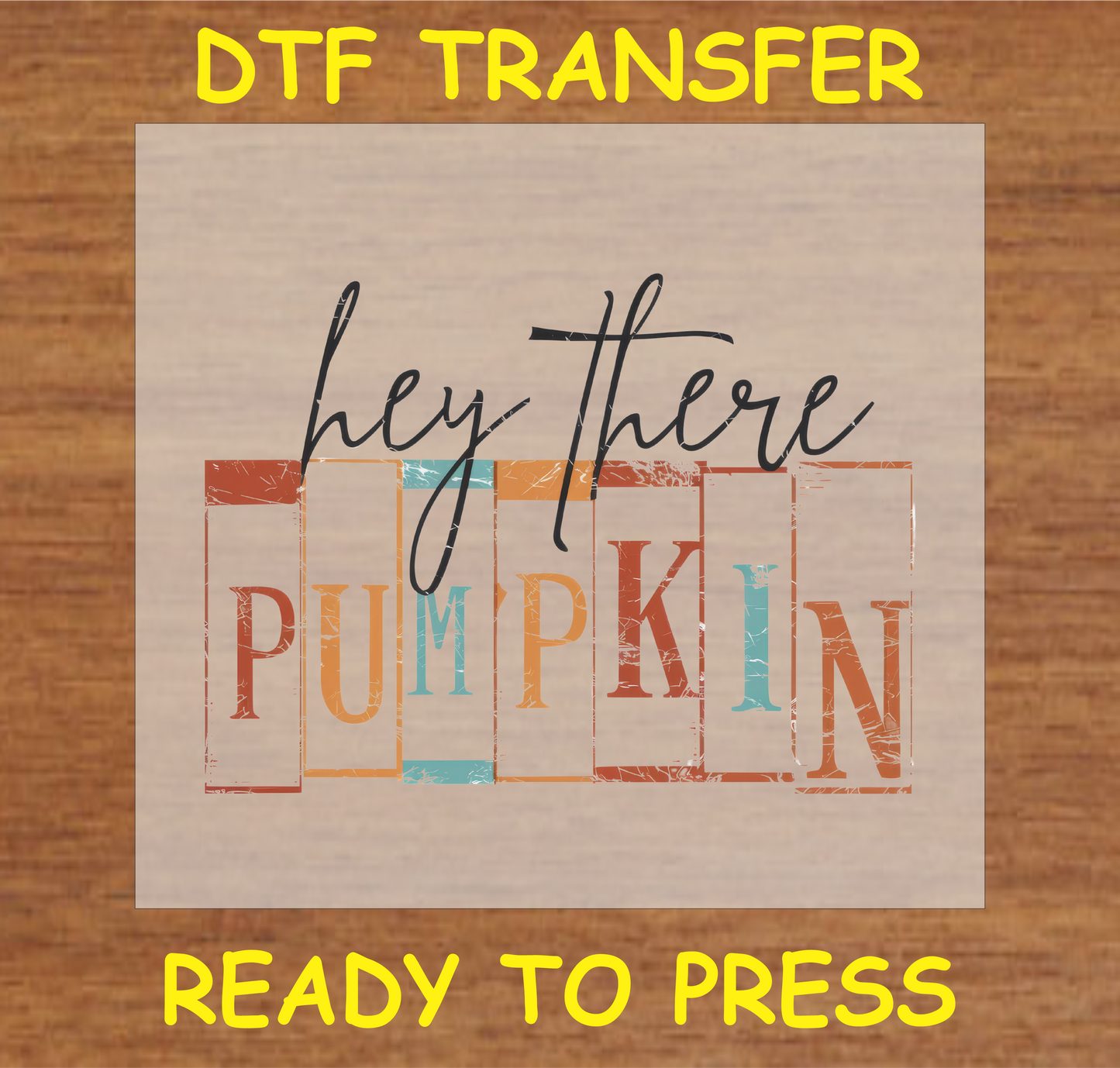 Hey There Pumpkin DTF transfer with rustic fall colors, ready to press for custom apparel.