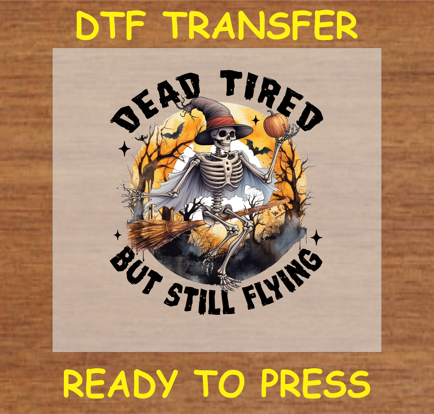 "Dead Tired But Still Flying DTF Transfer featuring a skeleton witch holding a pumpkin on a broomstick, Halloween design"