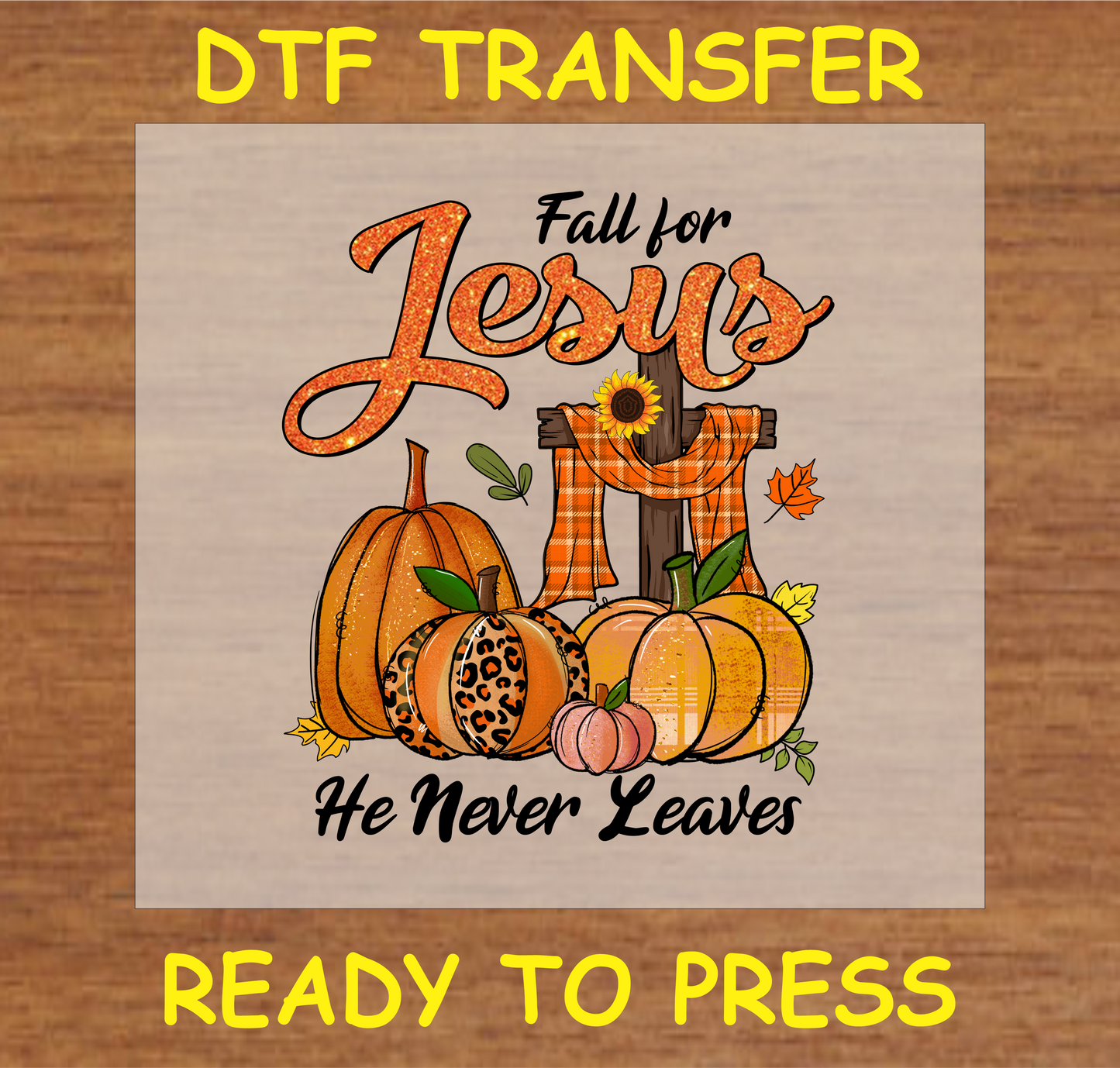 "Fall for Jesus DTF Transfer featuring a cross with pumpkins, sunflowers, and the message 'He Never Leaves,' Christian autumn design"