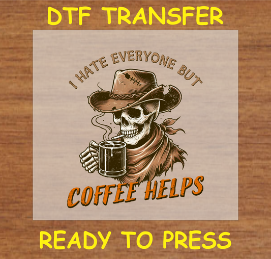 "I Hate Everyone But Coffee Helps DTF Transfer featuring a skeleton cowboy holding coffee"