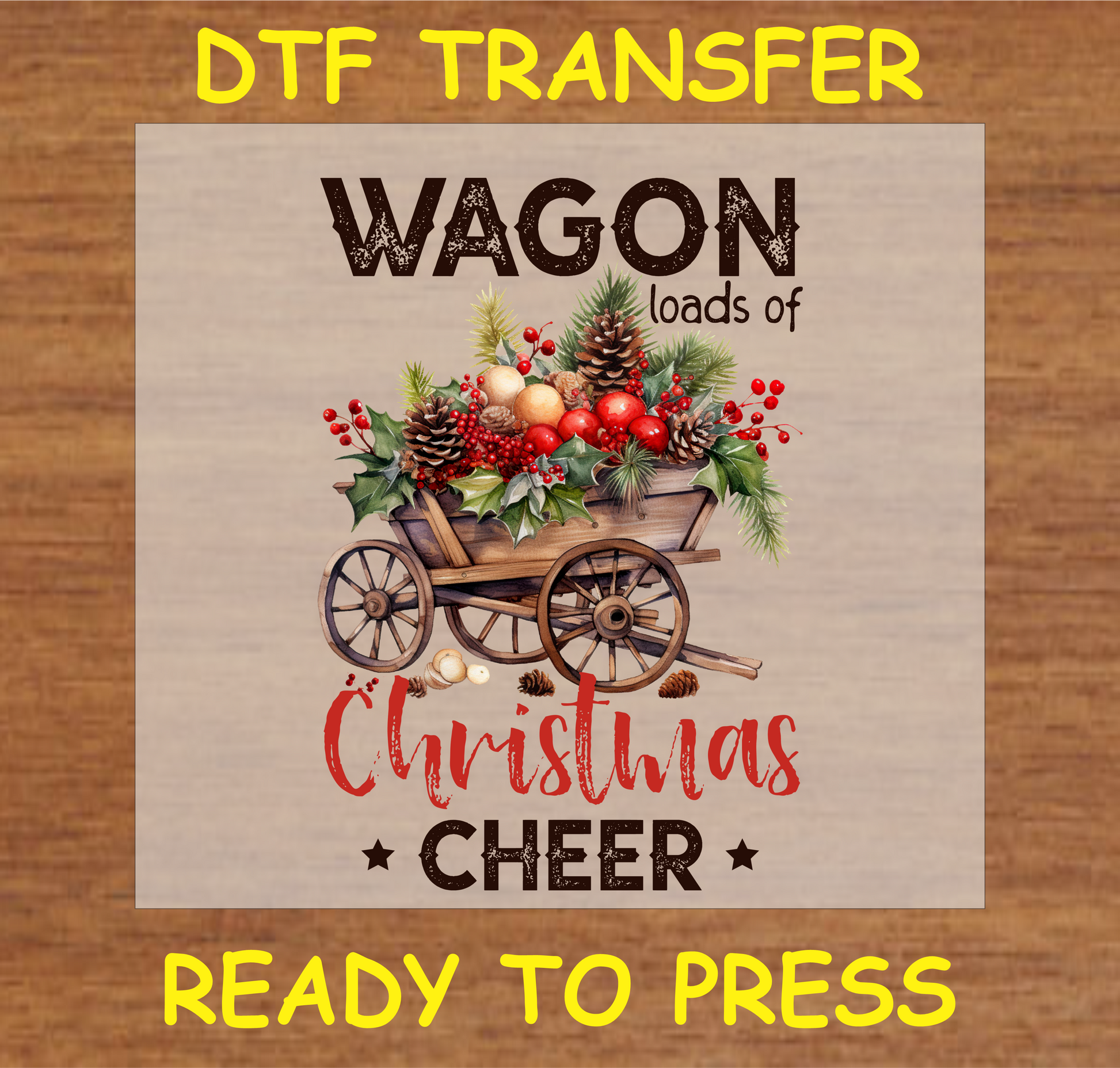 "Festive 'Wagon Loads of Christmas Cheer' DTF transfer with rustic wagon and Christmas ornaments for custom holiday apparel"