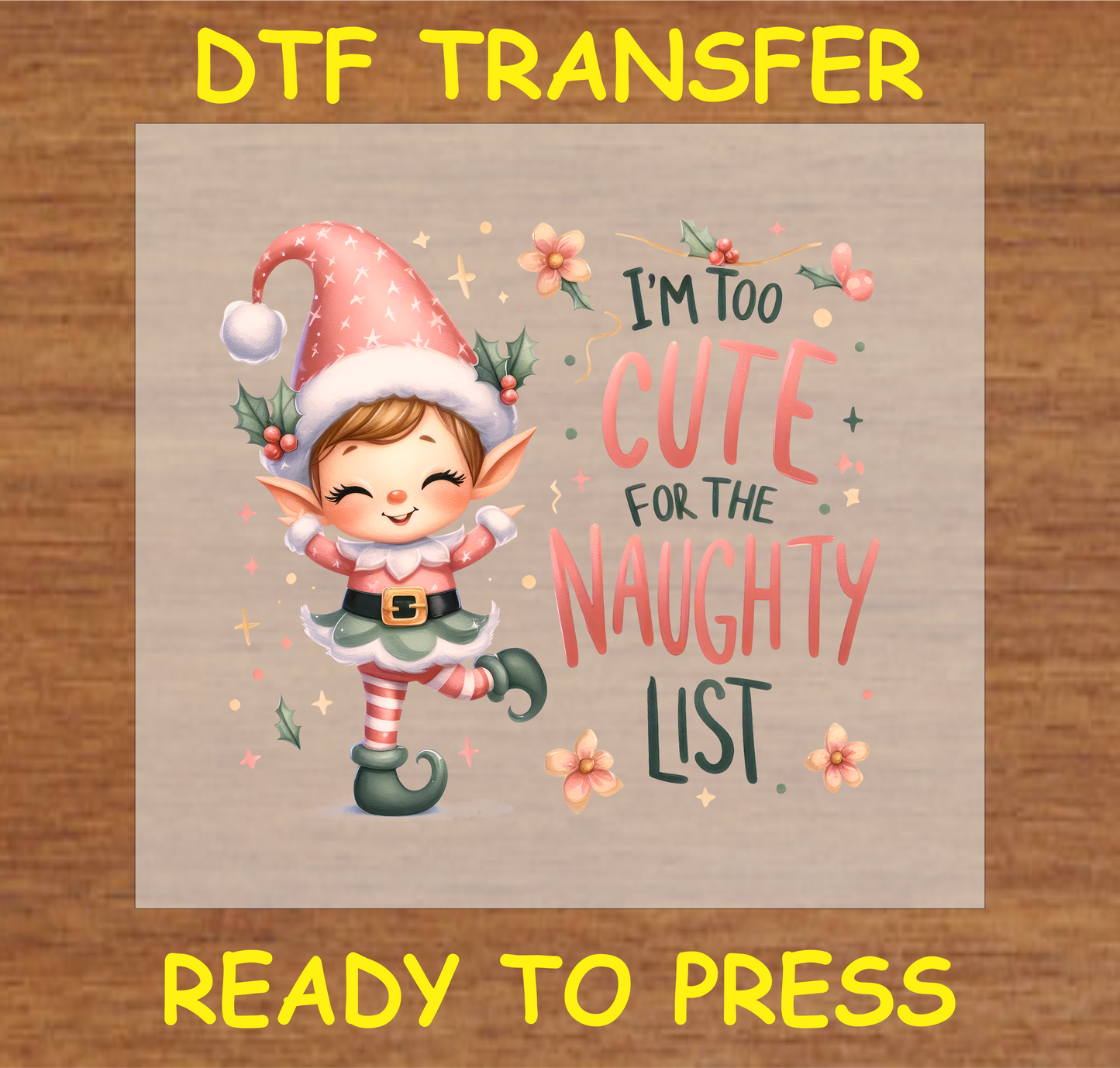 "Too Cute for the Naughty List DTF Transfer featuring a cute Christmas elf with festive text for custom holiday creations"