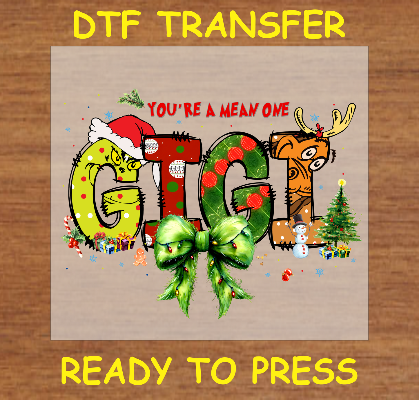 "You're a Mean One Gigi DTF transfer with Grump-inspired festive design for custom holiday projects"