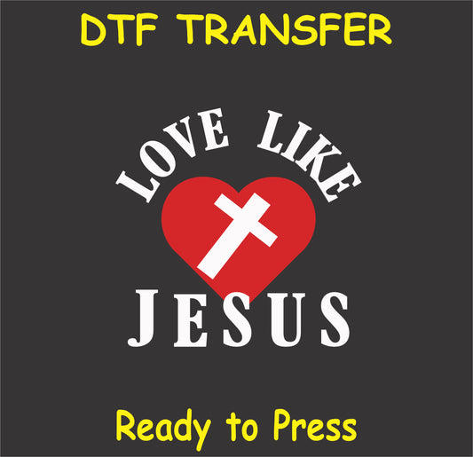 "Love Like Jesus DTF Transfer with heart and cross design"