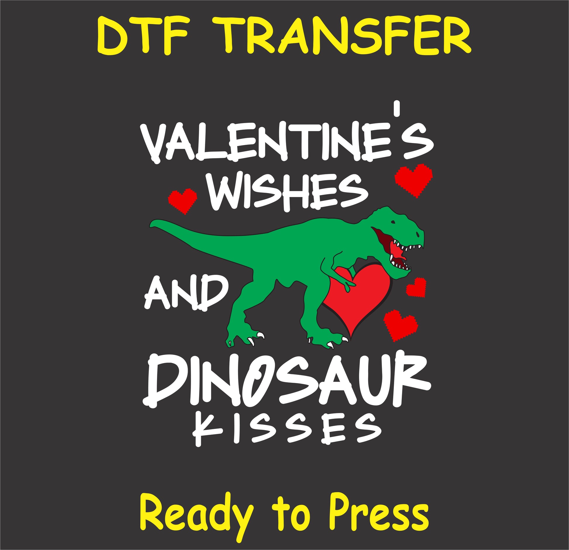 "Valentine's Wishes and Dinosaur Kisses DTF Transfer with T-Rex and heart design"