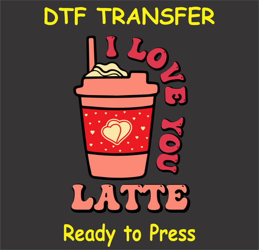 "I Love You Latte DTF Transfer with cute coffee cup and heart accents for Valentine's Day"