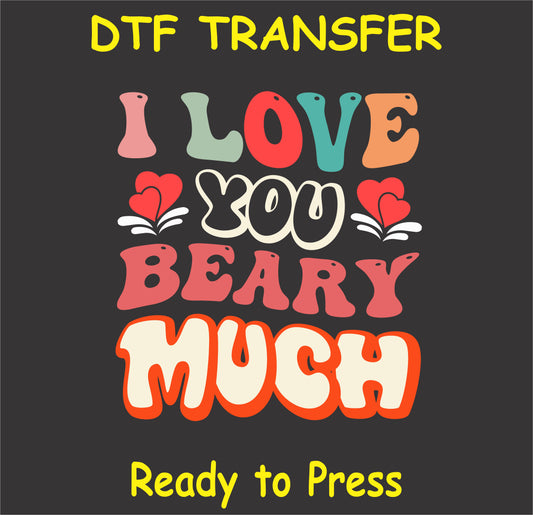 "I Love You Beary Much DTF Transfer with a playful Valentine's Day theme"