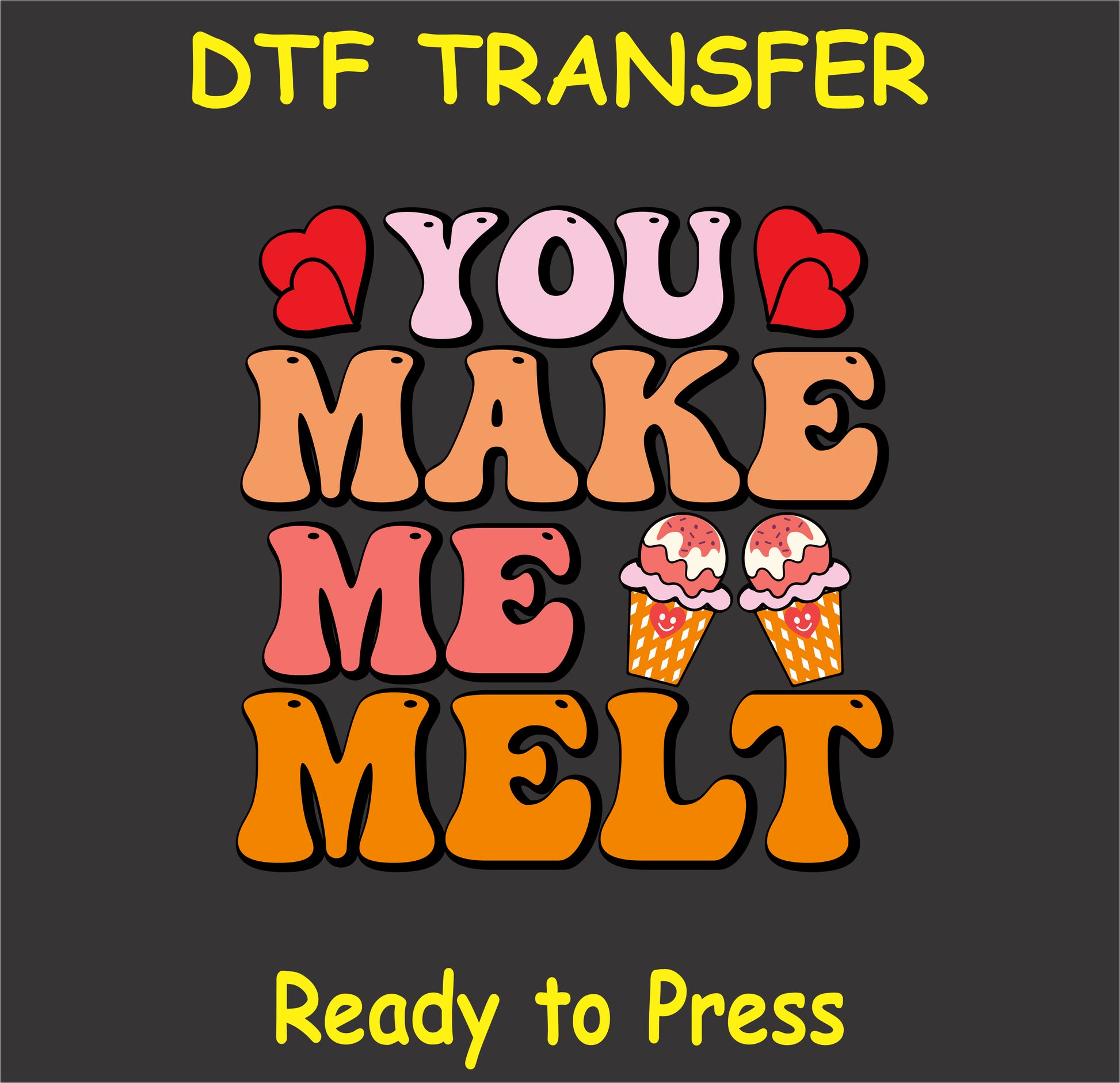 "You Make Me Melt DTF Transfer with retro text and ice cream cones for Valentine's Day"