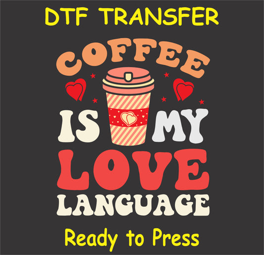 "Coffee Is My Love Language DTF Transfer with retro-style text and coffee cup design for Valentine's Day"