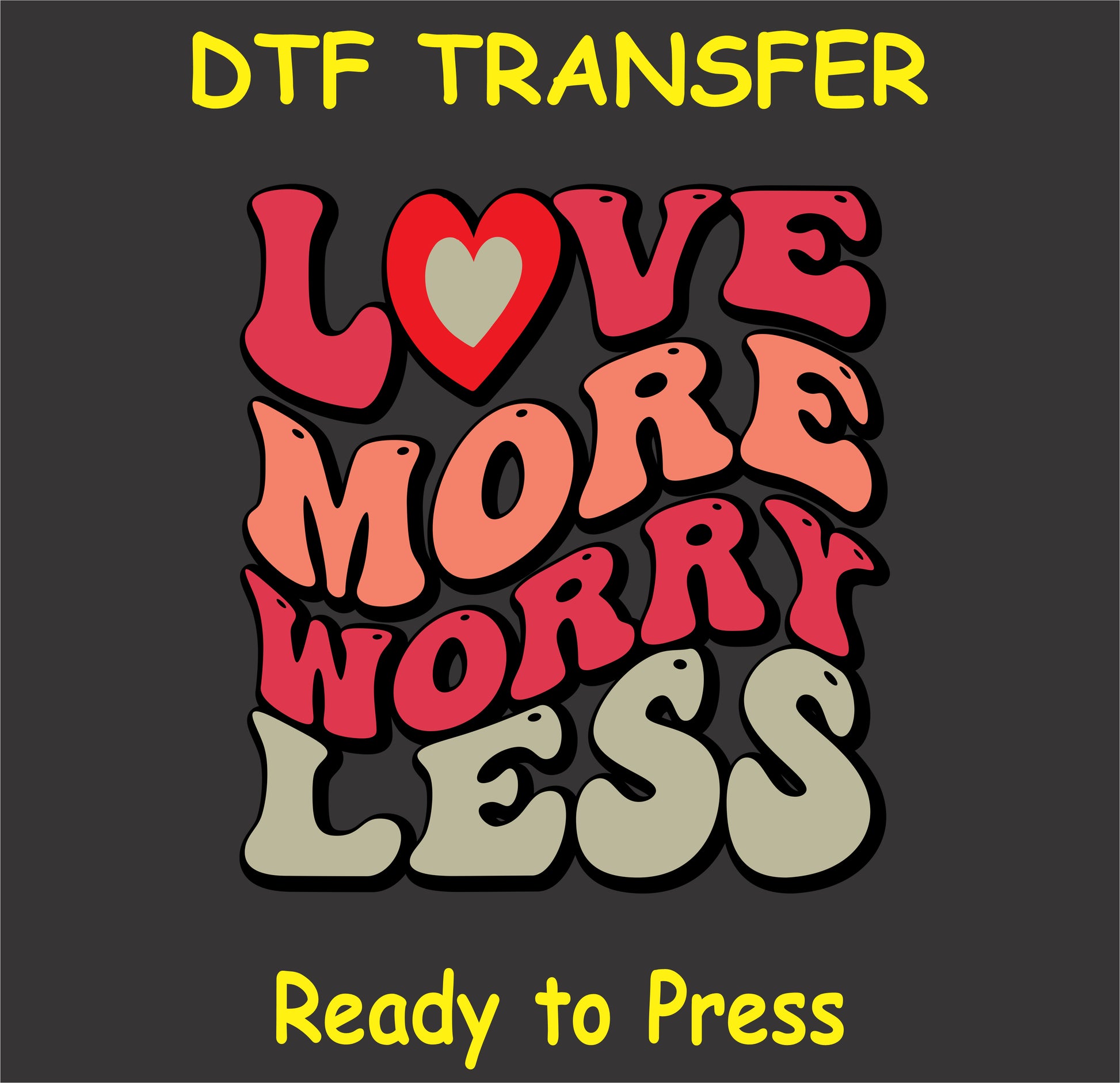 "Love More Worry Less DTF Transfer with retro-style text for Valentine's Day or everyday positivity"