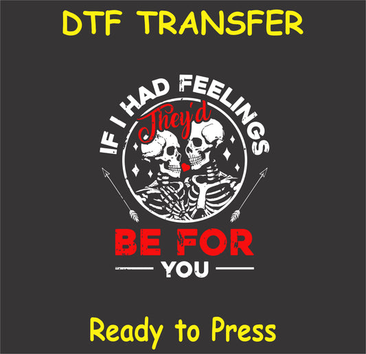 "If I Had Feelings They'd Be for You DTF Transfer with skeleton love design for Valentine's Day"