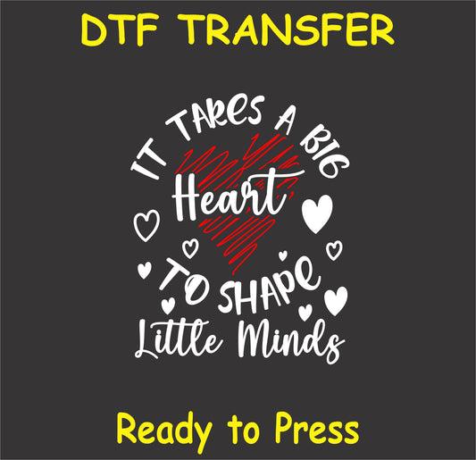 "It Takes a Big Heart to Shape Little Minds DTF Transfer with heart and typography design for teacher appreciation"