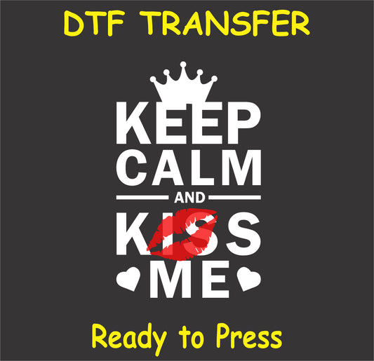 "Keep Calm and Kiss Me DTF Transfer with crown, kiss mark, and heart design for romantic occasions"