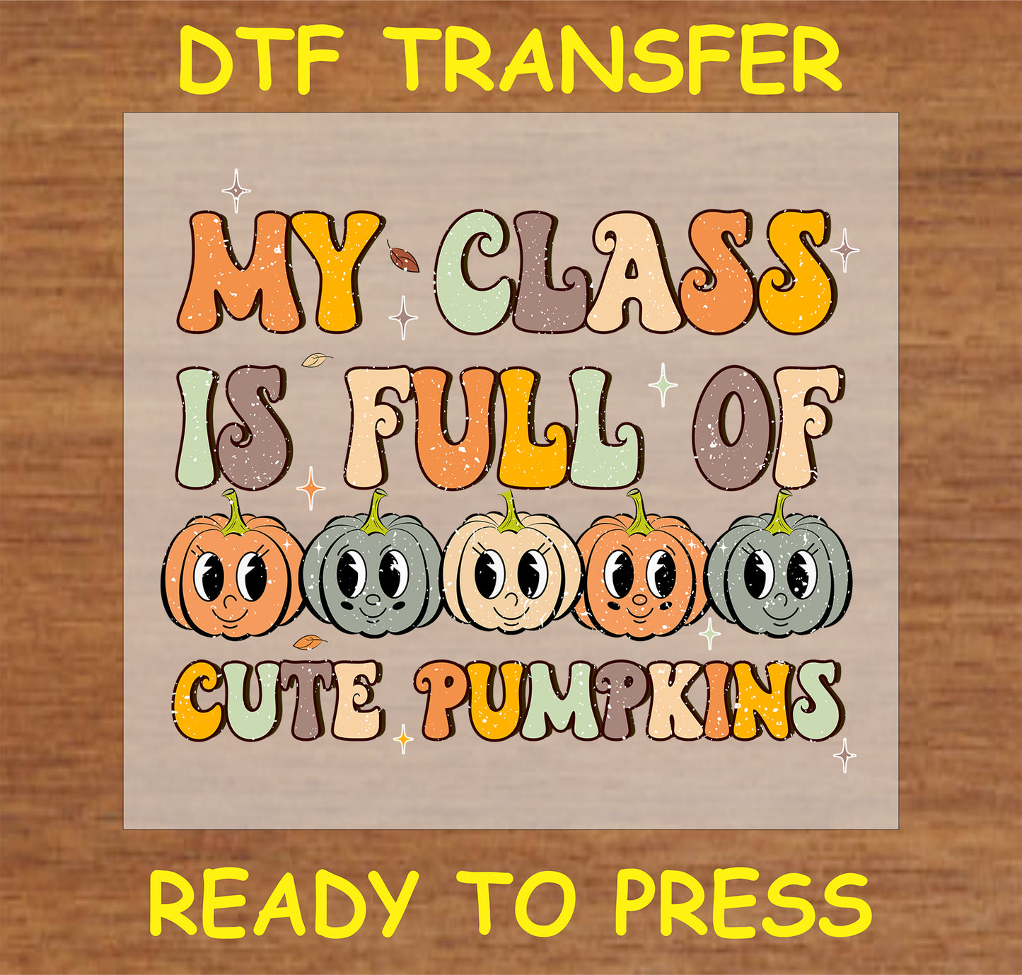 "My Class Is Full of Cute Pumpkins" DTF Transfer with adorable pumpkin characters and colorful text