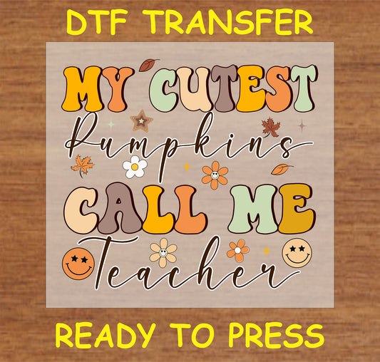 My Cutest Pumpkins Call Me Teacher" DTF Transfer with cute fall-themed designs