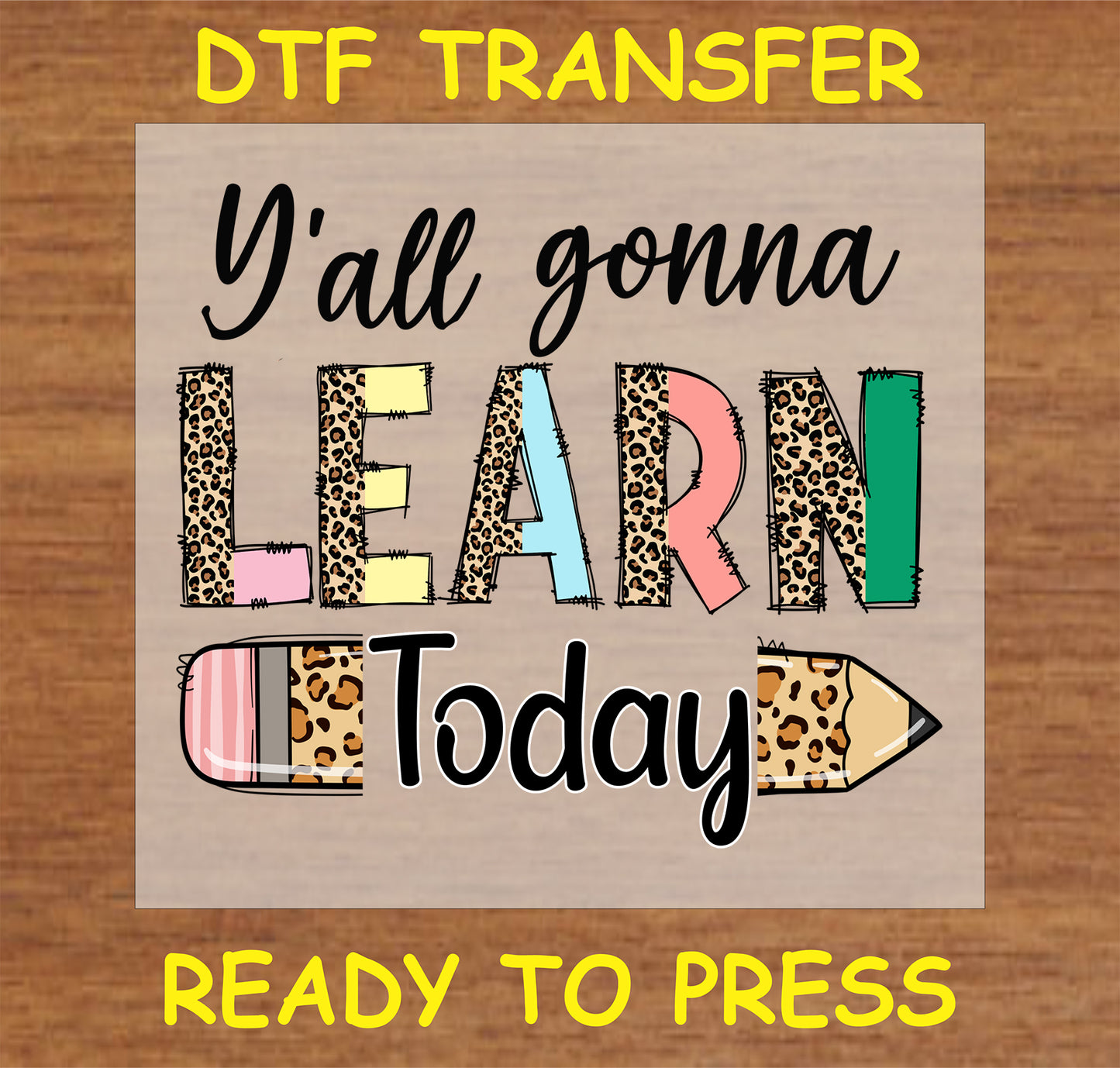 "Y'all Gonna Learn Today" DTF Transfer with leopard print and colorful pencil design for teacher gifts