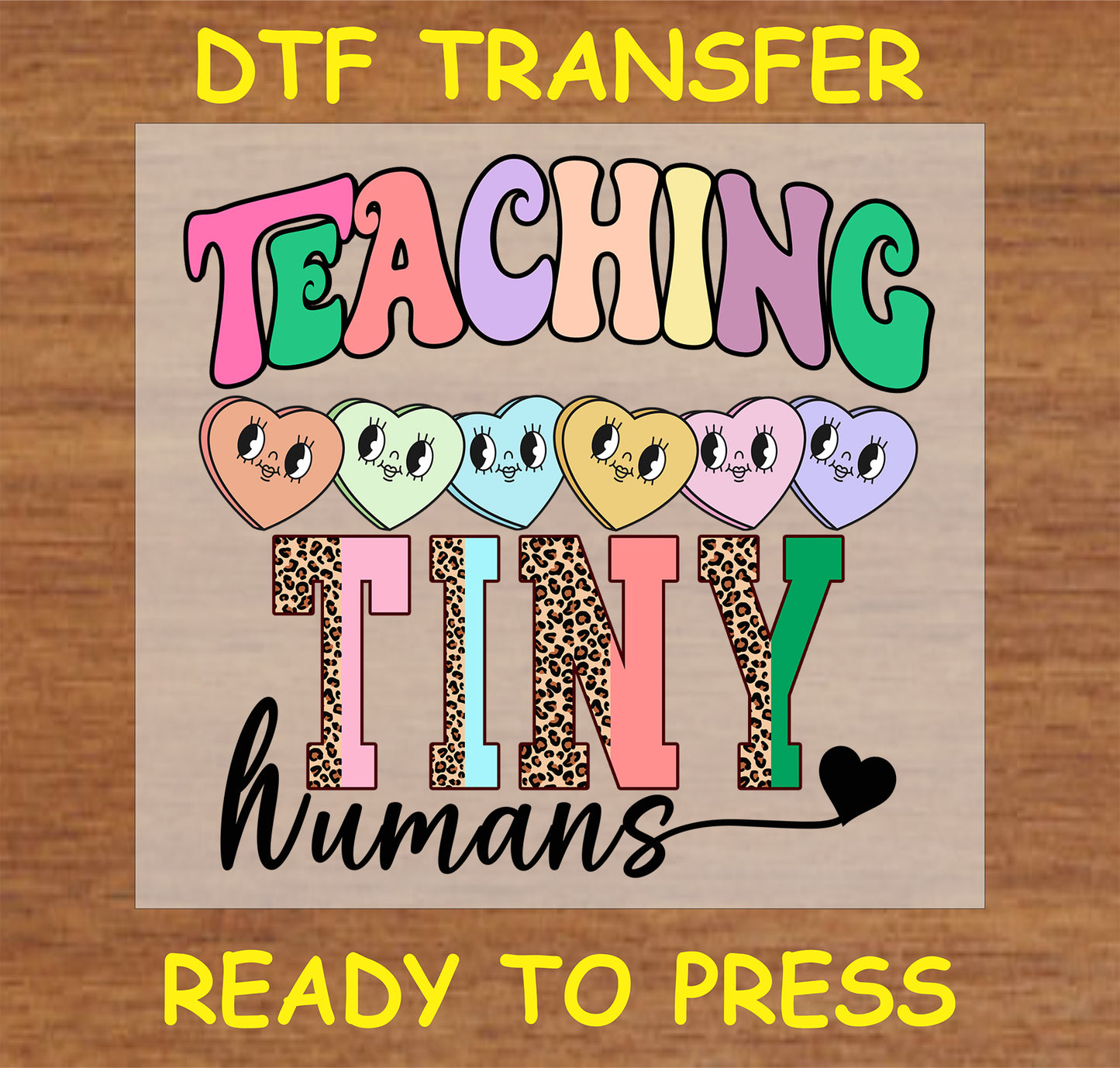 "Teaching Tiny Humans" DTF Transfer with colorful hearts and leopard print design for teacher gifts