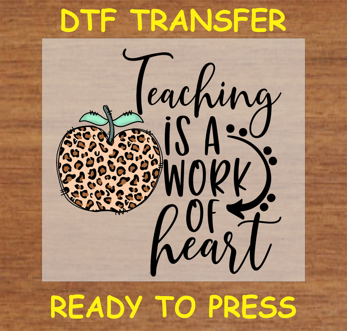 "Teaching is a Work of Heart" DTF Transfer with leopard print apple and bold lettering for teachers