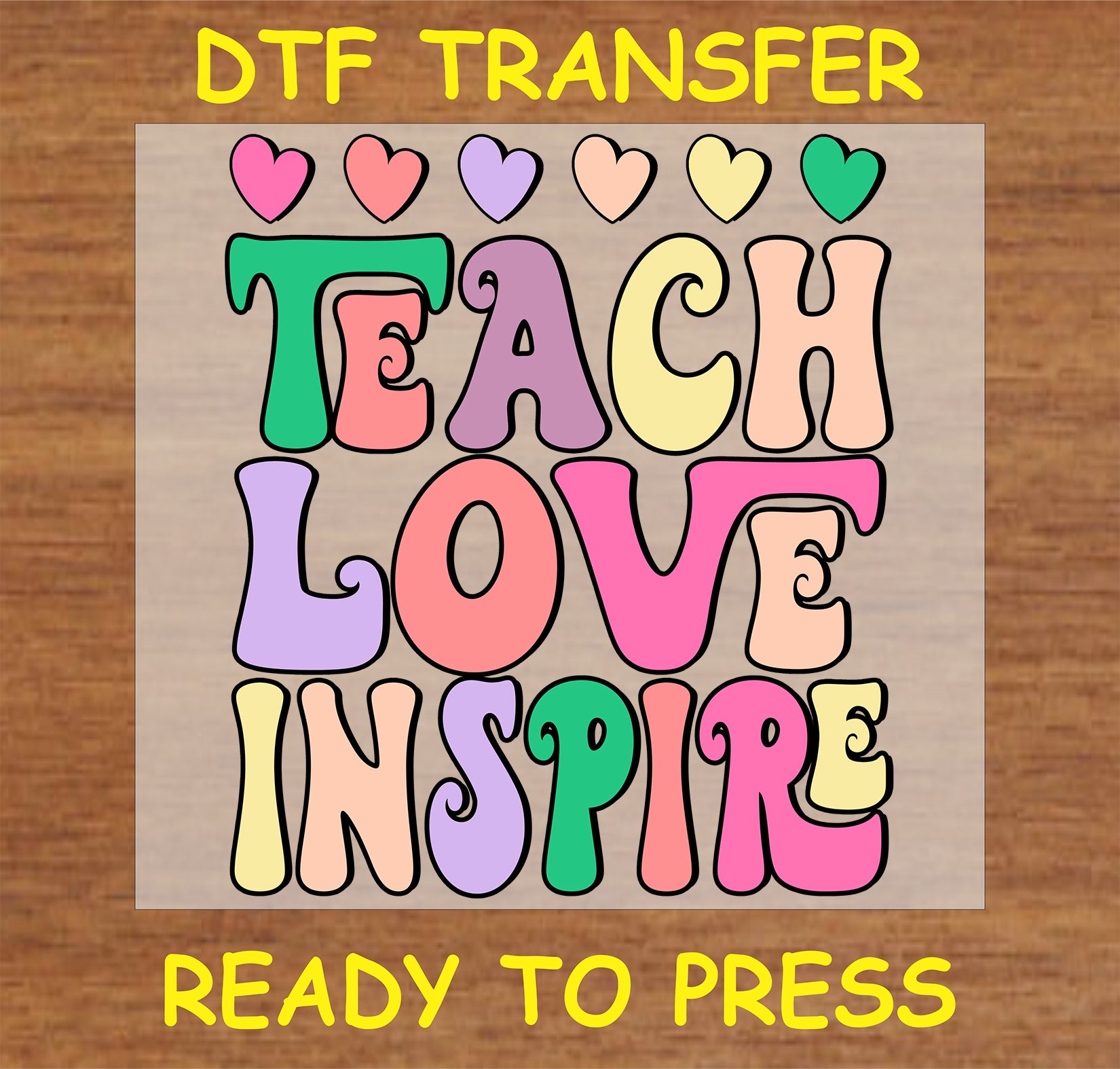 "Teach Love Inspire DTF Transfer with colorful letters and hearts for custom teacher gifts"