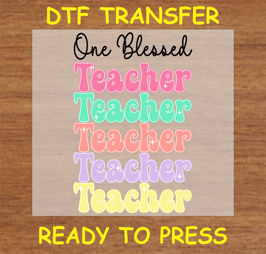 "One Blessed Teacher DTF Transfer with colorful stacked text for custom teacher gifts"