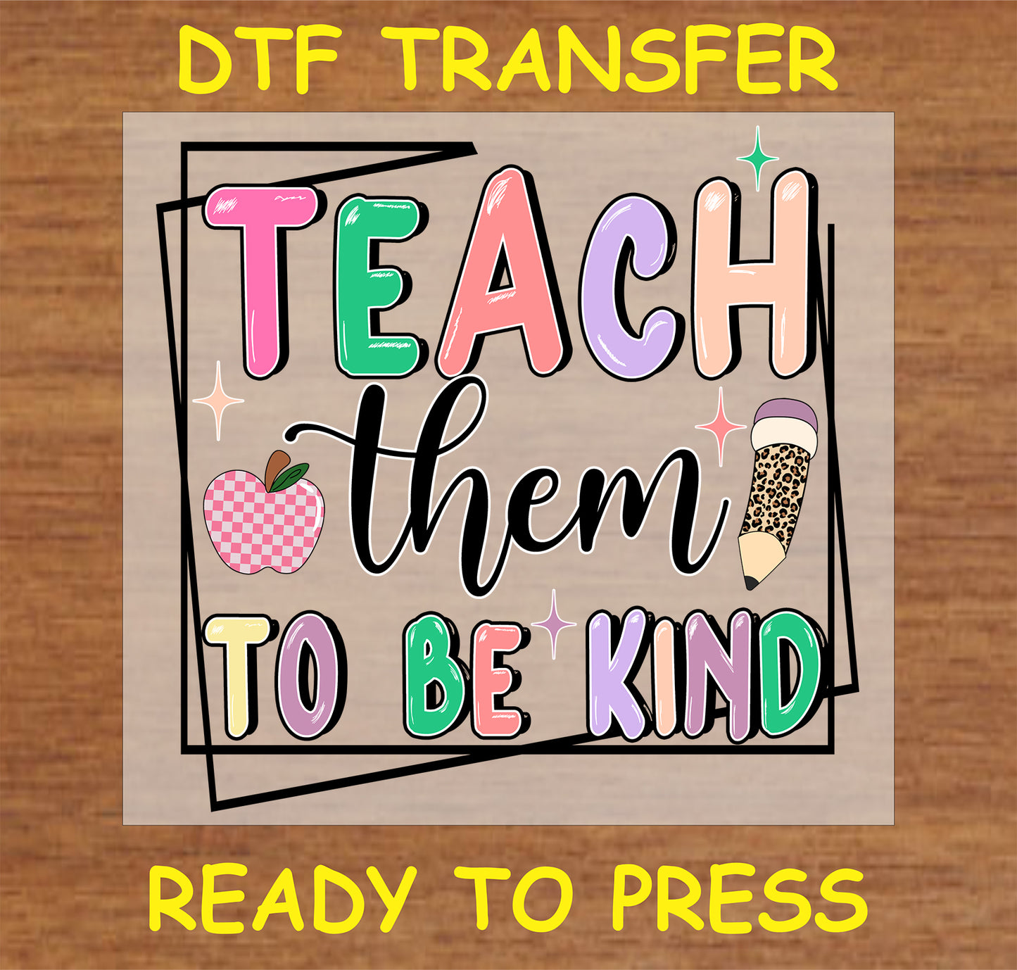 "Teach Them to Be Kind DTF Transfer with colorful letters, apple, and pencil design for teachers"