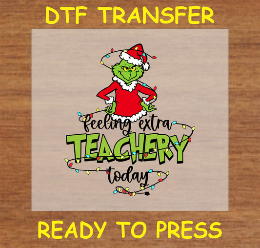 "Feeling Extra Teachery Today Grinch Christmas DTF transfer with lights and Santa suit for teachers"