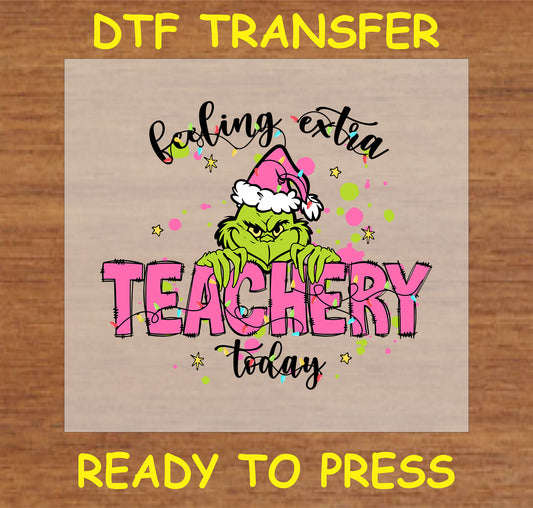 "Feeling Extra Teachery Today DTF Transfer with pink Green Grump in Santa hat for teachers"