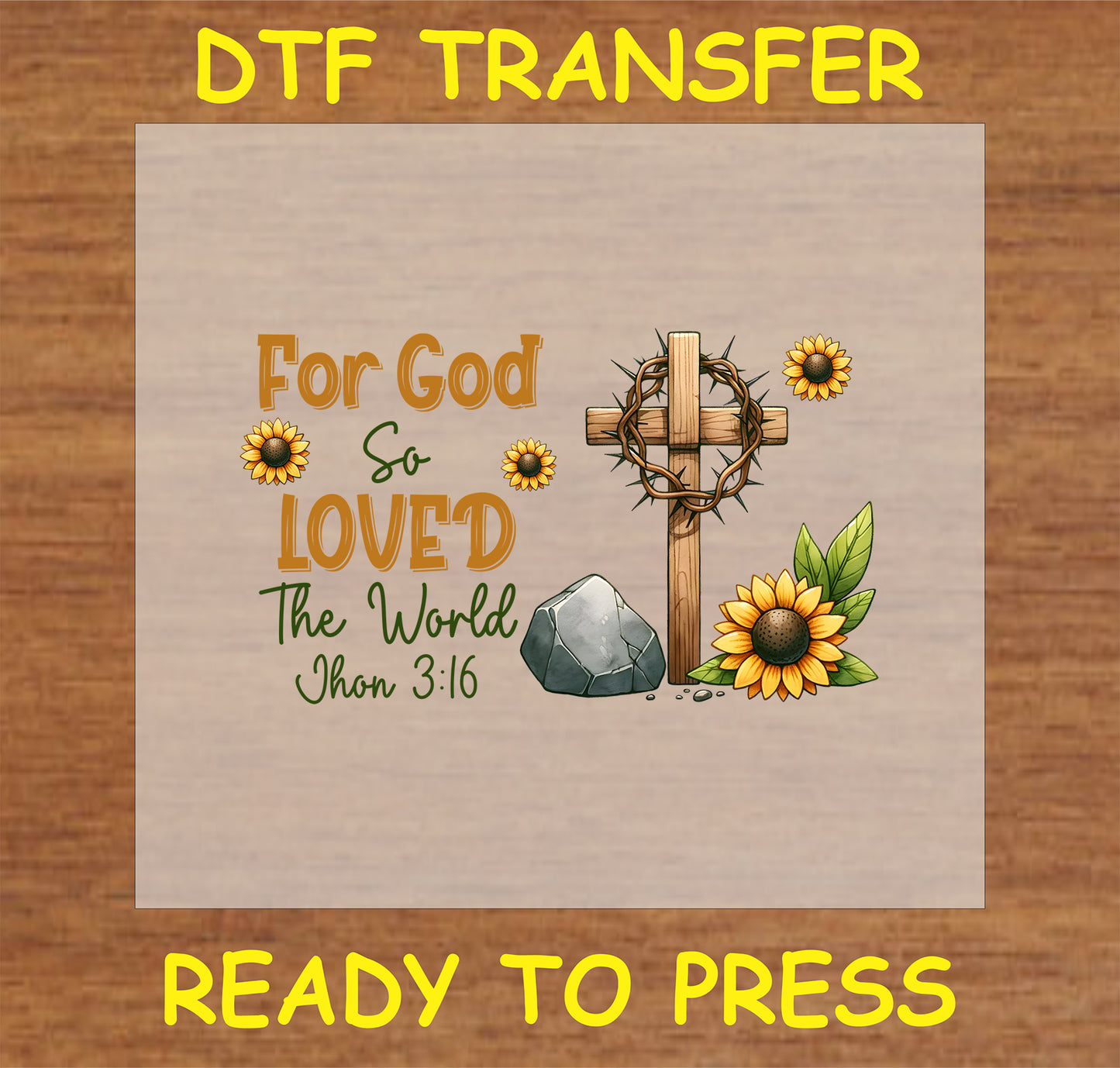 "For God So Loved the World DTF Transfer with a wooden cross, crown of thorns, sunflowers, and John 3:16 verse"