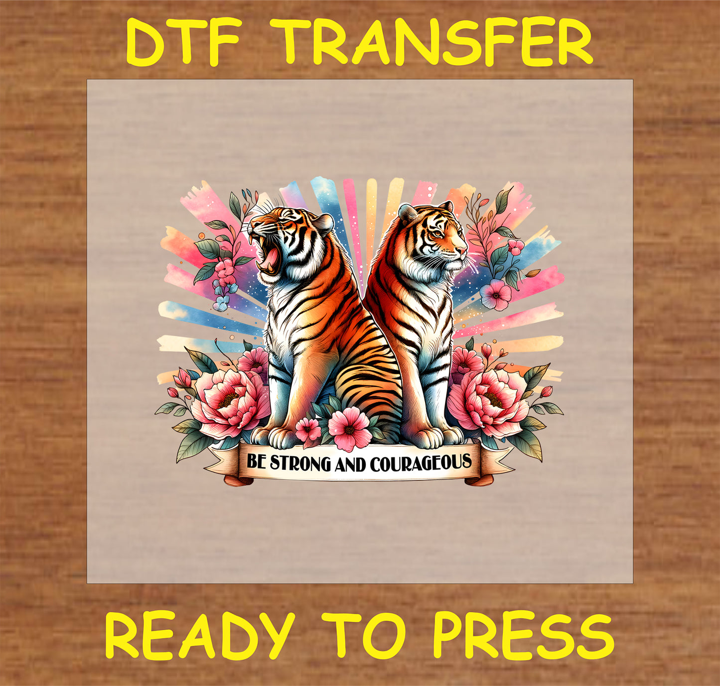 "Be Strong and Courageous DTF Transfer featuring two tigers with flowers and a bold faith-inspired message"