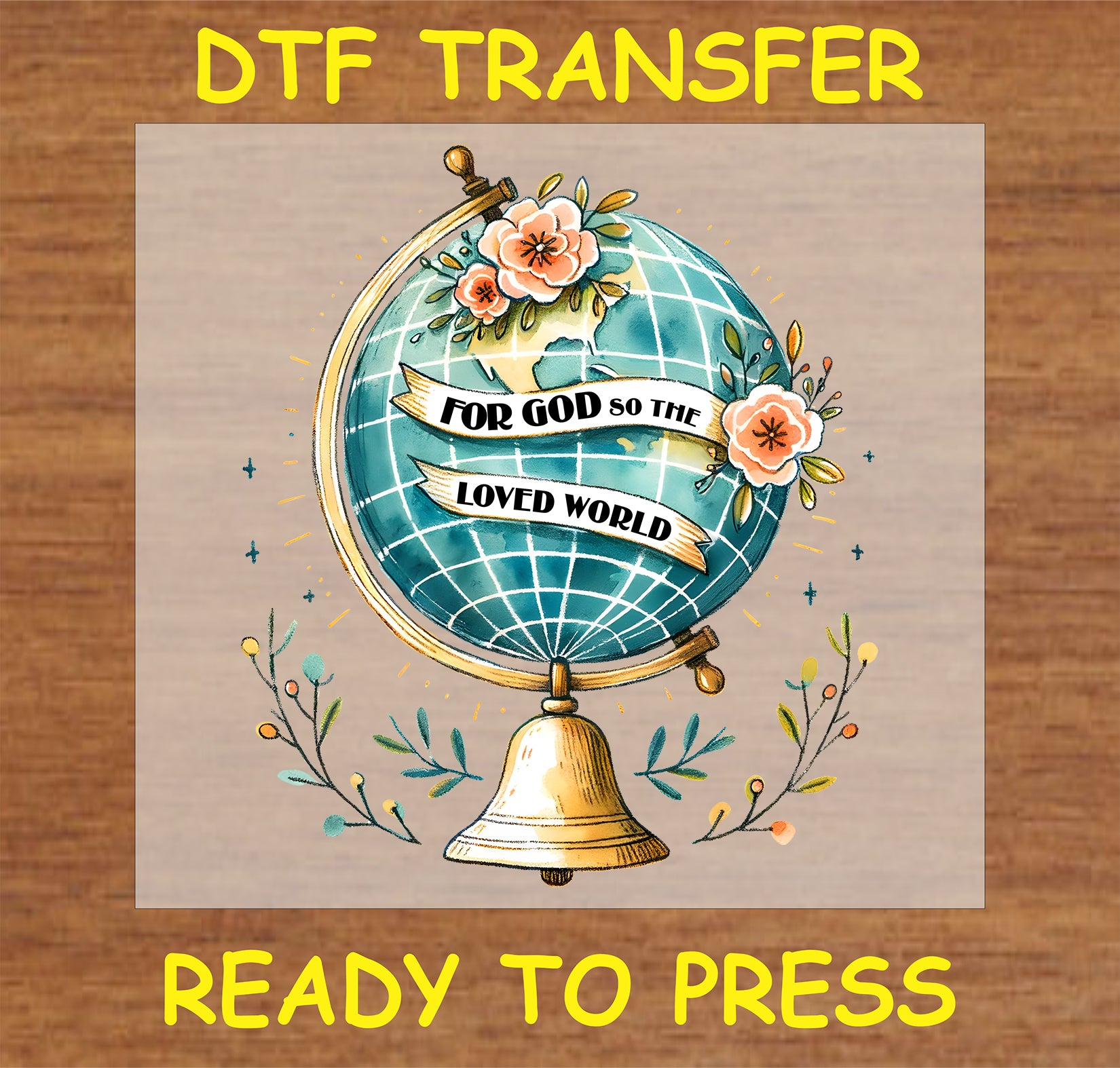 "For God So Loved the World DTF Transfer featuring a vintage globe with flowers and scripture"