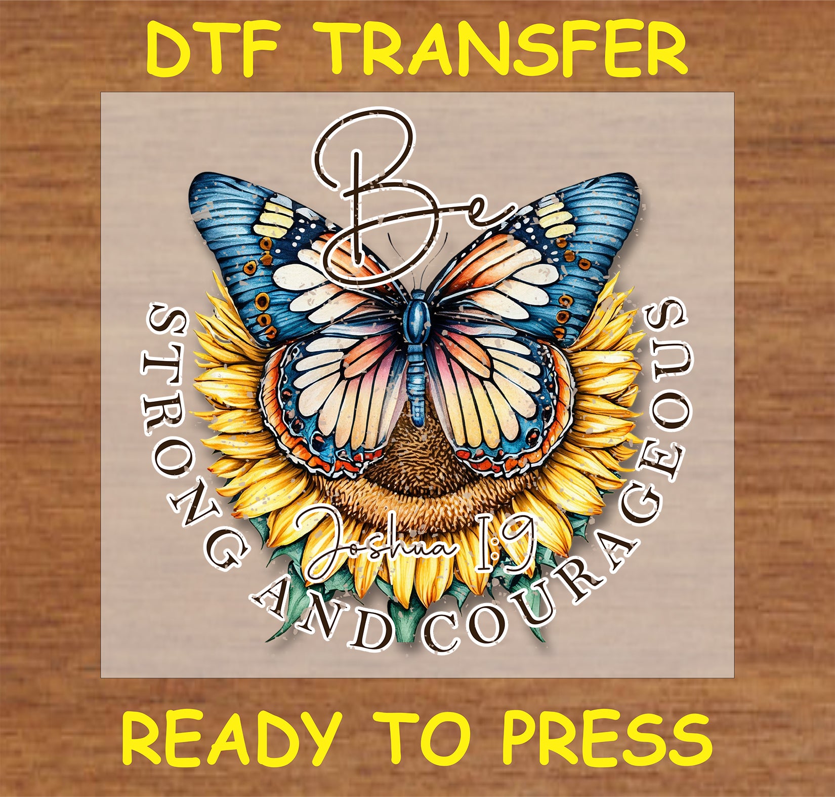 "Be Strong and Courageous DTF Transfer with butterfly and sunflower design, featuring Joshua 1:9 scripture"