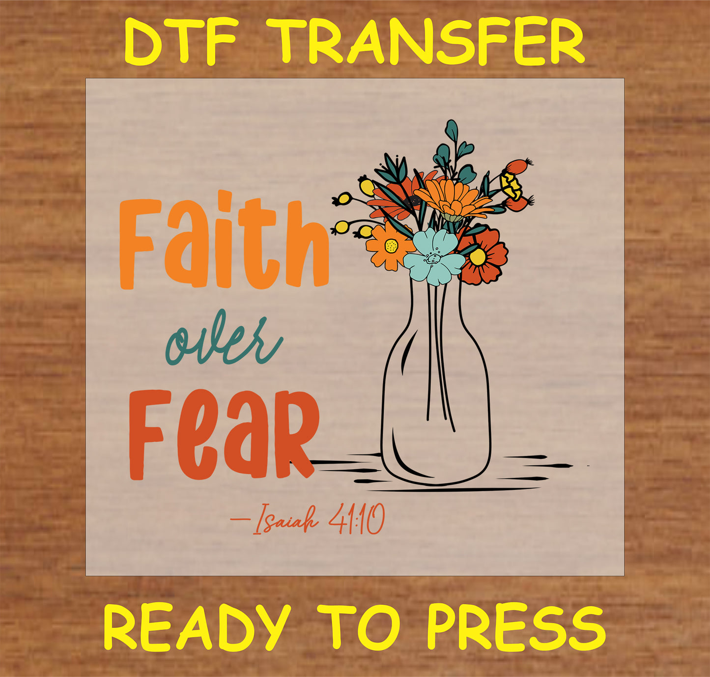 "Faith Over Fear DTF Transfer featuring a vase with flowers and Isaiah 41:10"