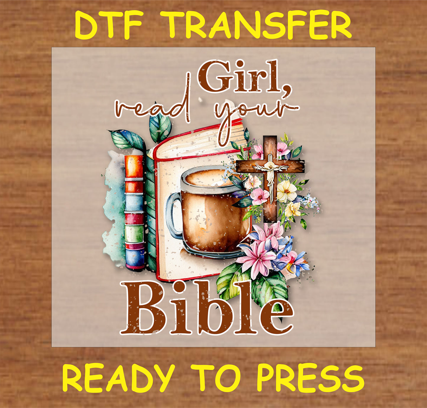 "Girl, Read Your Bible DTF Transfer featuring a coffee cup, Bible, and cross design"