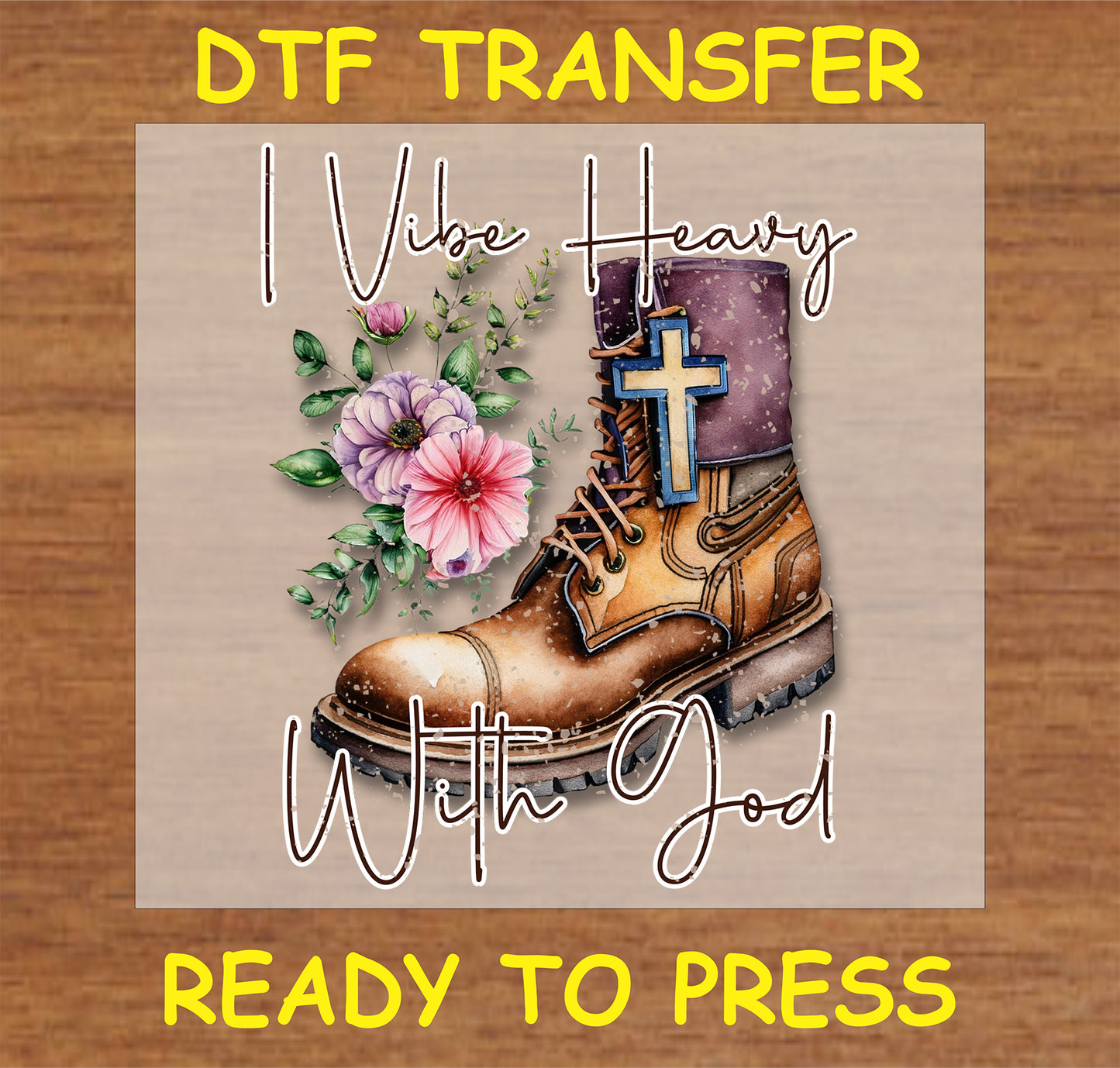 "I Vibe Heavy With God DTF Transfer featuring a boot and floral design"