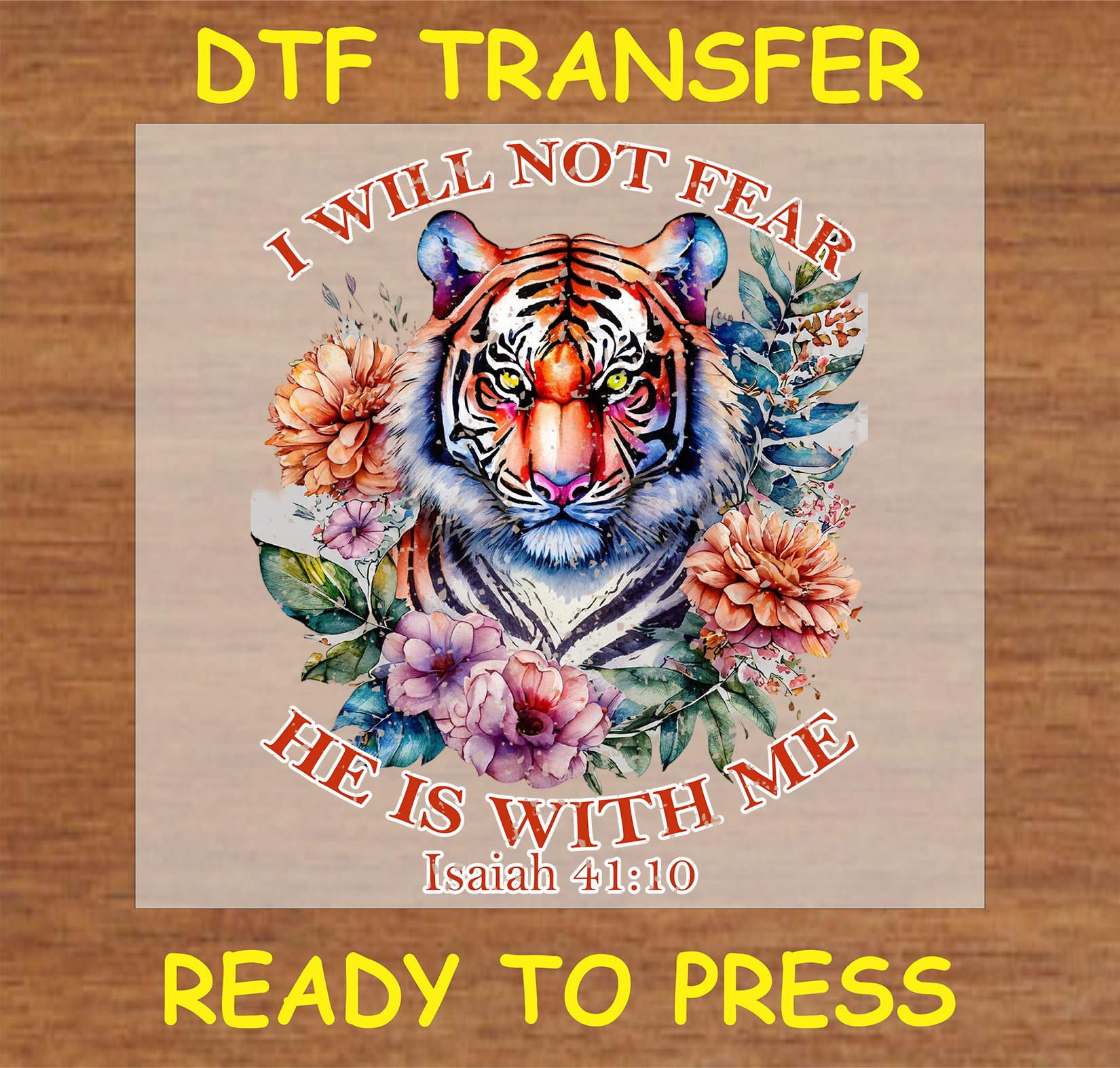 "I Will Not Fear DTF Transfer with a tiger and floral design"