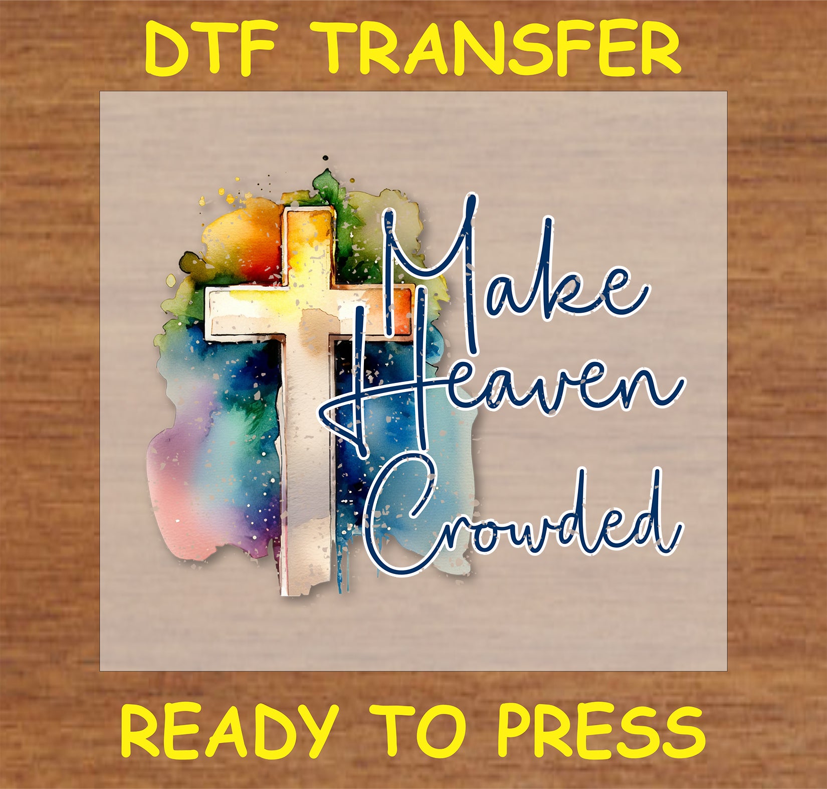 "Make Heaven Crowded DTF Transfer with cross and watercolor design"