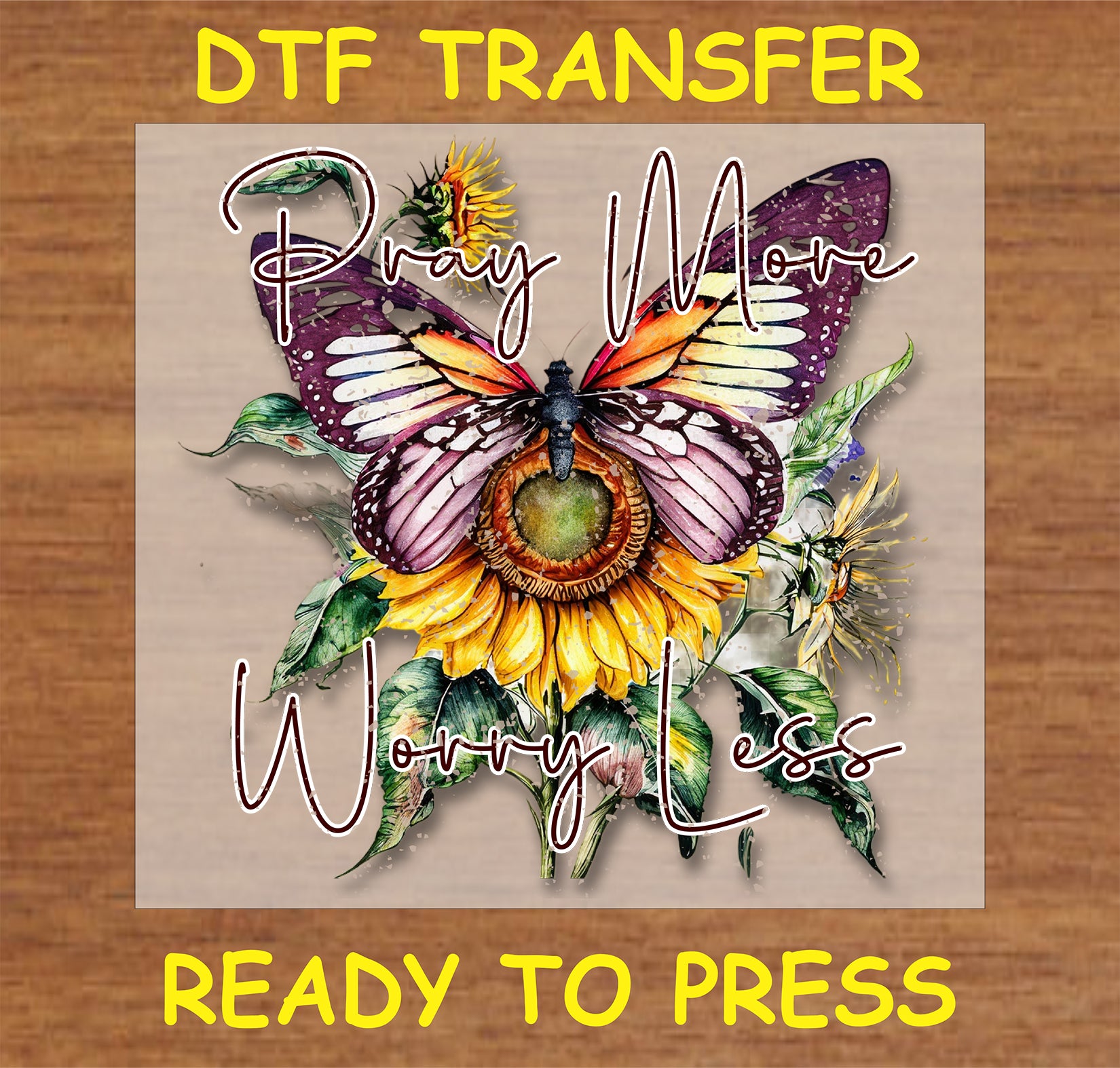 "Pray More Worry Less DTF Transfer featuring a butterfly and sunflower design for motivational projects"