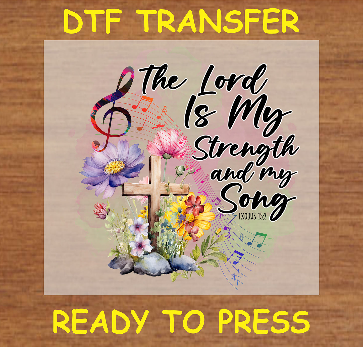 "The Lord Is My Strength and My Song DTF Transfer featuring a cross and floral design for faith-based projects"