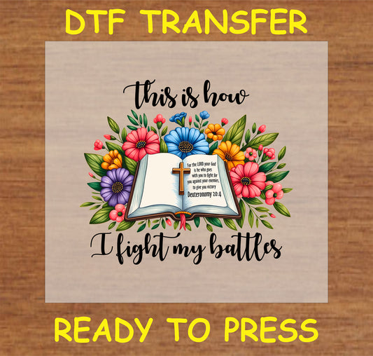 "This is How I Fight My Battles DTF Transfer featuring an open book with flowers and scripture design."