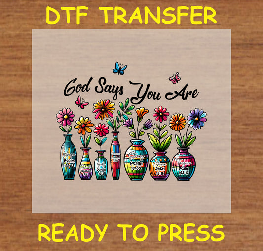 "God Says You Are DTF Transfer featuring colorful vases with flowers and Scripture affirmations."