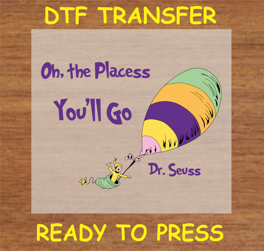 The Places You Will Go DTF Transfer A1350