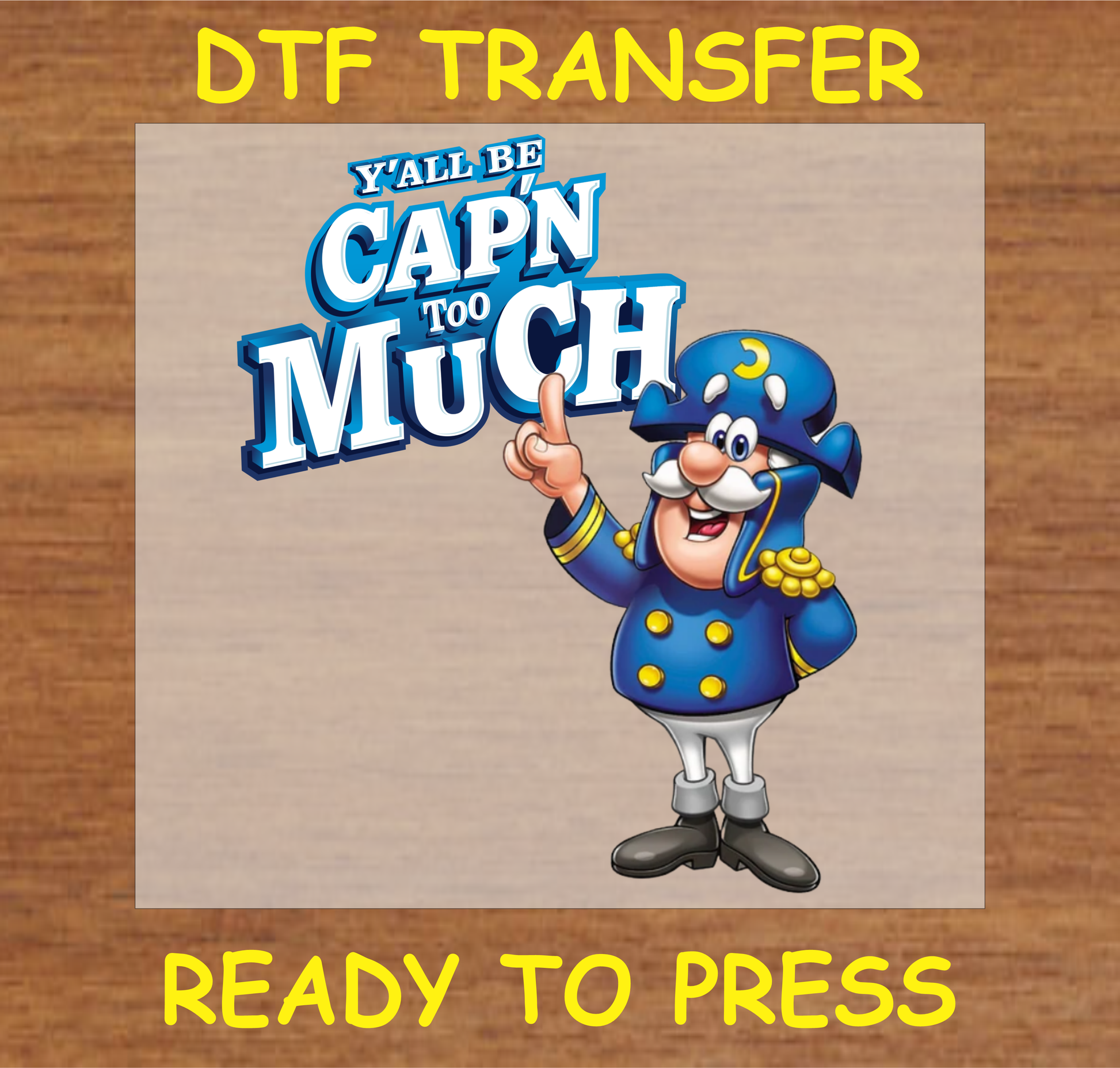 DTF transfer featuring the text 'Y'all Be Cap'n Too Much' with a playful captain character, perfect for custom apparel.