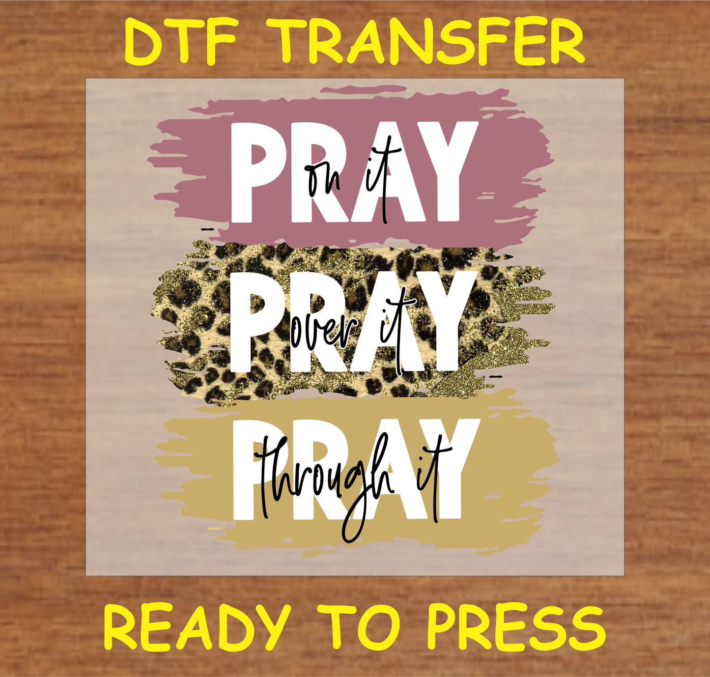 DTF transfer featuring the text 'Pray On It, Pray Over It, Pray Through It' with leopard print accents, perfect for custom apparel.