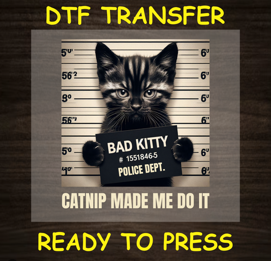 Bad Kitty - Catnip Made Me Do It Cat Dtf Transfer - Ready To Press A1599