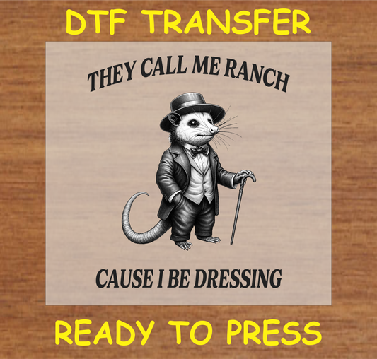 They Call Me Ranch Cause I be Dressing Dtf Transfer - Ready To Press A1677